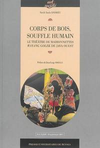 Corps de bois, souffle humain : le théâtre de marionnettes wayand golek de Java Ouest