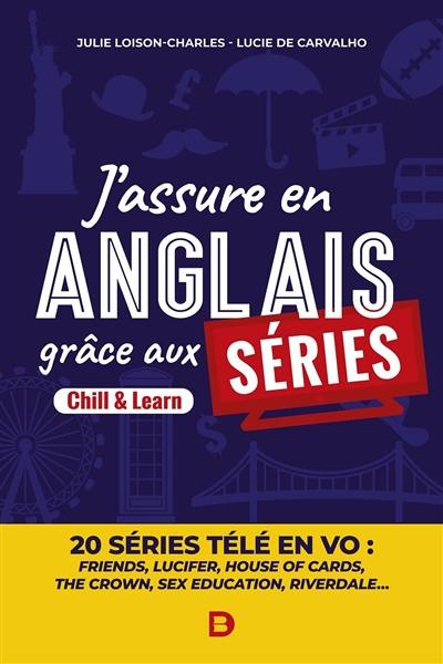 J'assure en anglais grâce aux séries : chill & learn : 20 séries télé en VO (Friends, Lucifer, House of cards, The Crown, Sex éducation, Riverdale...)