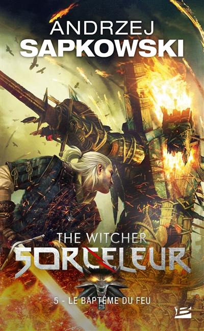 Sorceleur. Vol. 5. Le baptême du feu. The witcher. Vol. 5. Le baptême du feu