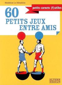 60 petits jeux entre amis