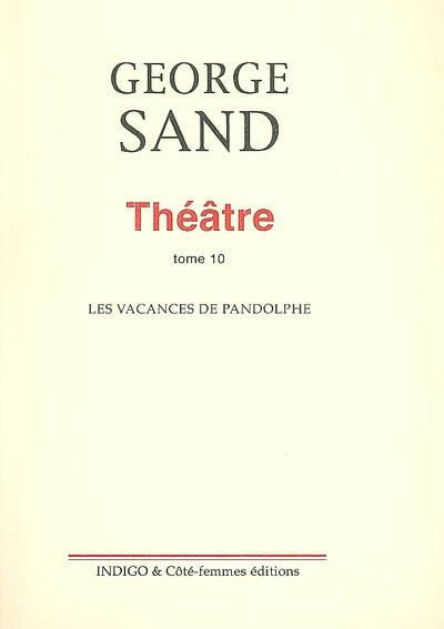 Théâtre. Vol. 10. Les vacances de Pandolphe