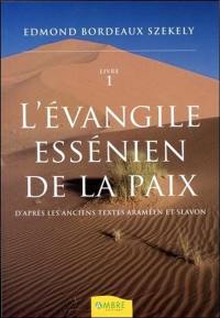 L'Evangile essénien de la paix : d'après les anciens textes araméen et slavon. Vol. 1