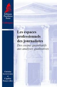 Les espaces professionnels des journalistes : des corpus quantitatifs aux analyses qualitatives : issu des journées d'études CARISM-ANR AMMEJ-CRAPE des 15 janvier et 13 décembre 2013