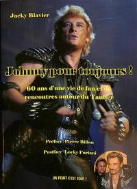 Johnny pour toujours ! : 60 ans d'une vie de fan et de rencontres autour du taulier