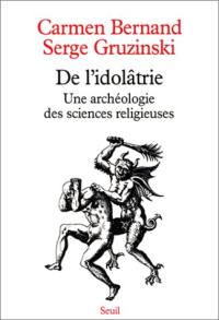 De l'idolâtrie : une archéologie des sciences religieuses