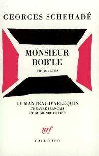 Monsieur Bob'le : trois actes