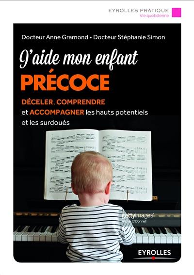 J'aide mon enfant précoce : déceler, comprendre et accompagner les hauts potentiels et les surdoués