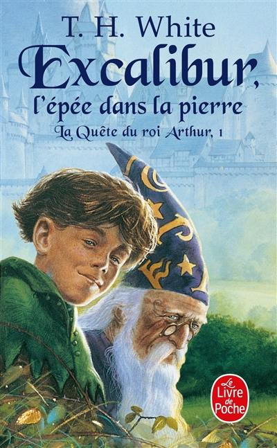 La quête du roi Arthur. Vol. 1. Excalibur : l'épée dans la pierre