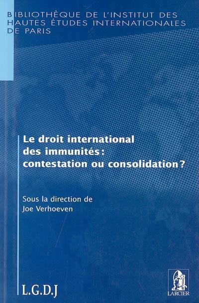 Le droit international des immunités : contestation ou consolidation ?