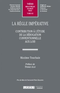 La règle impérative : contribution à l'étude de la dérogation conventionnelle aux lois