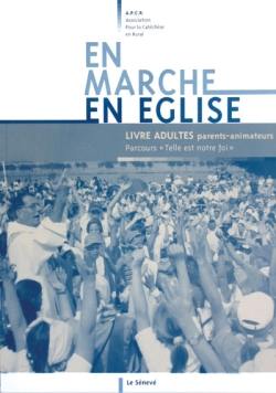 En marche en Eglise : livre adultes parents-animateurs : parcours Telle est notre foi