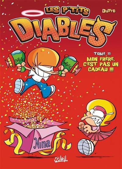 Les p'tits diables. Vol. 11. Mon frère, c'est pas un cadeau !!!