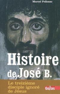 Histoire de José B. : le treizième disciple ignoré de Jésus