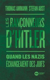 Les rançonneurs d'Hitler : quand les nazis échangeaient des Juifs