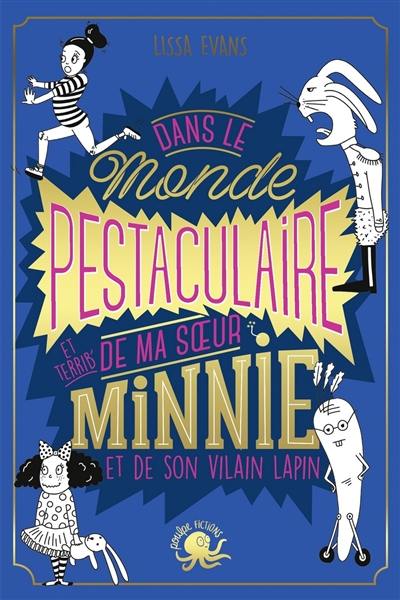 Dans le monde pestaculaire et terrib' de ma soeur Minnie et de son vilain lapin