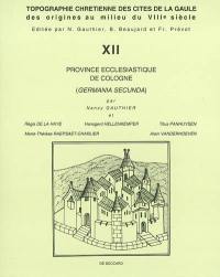 Topographie chrétienne des cités de la Gaule des origines au milieu du VIIIe siècle. Vol. 12. Province ecclésiastique de Cologne (Germania Secunda)