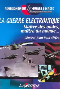 La guerre électronique : maître des ondes, maître du monde