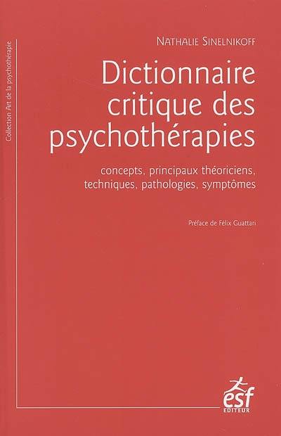 Dictionnaire critique des psychothérapies : concepts, principaux théoriciens, techniques, pathologies, symptômes