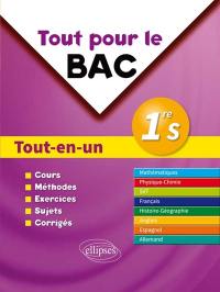 Tout pour le bac 1re S : tout-en-un : cours, méthodes, exercices, sujets, corrigés