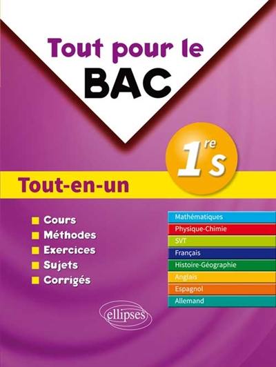 Tout pour le bac 1re S : tout-en-un : cours, méthodes, exercices, sujets, corrigés