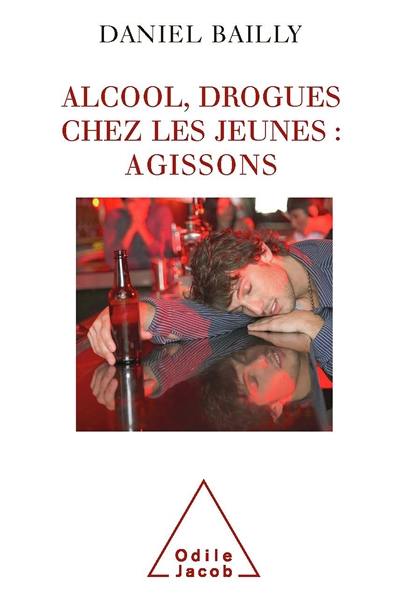 Alcool, drogues chez les jeunes : agissons