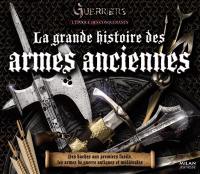 Guerriers. L'époque des conquérants : la grande histoire des armes anciennes : des haches aux premiers fusils, les armes de guerre antiques et médiévales