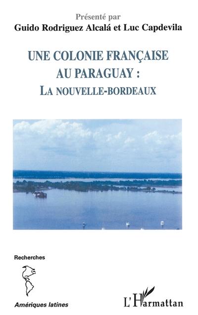 Une colonie française au Paraguay : La Nouvelle-Bordeaux