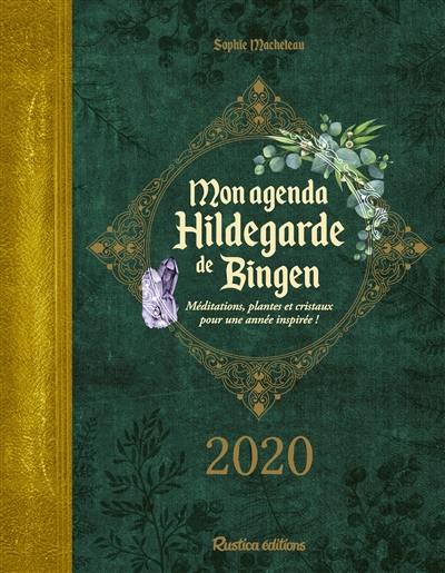 Mon agenda Hildegarde de Bingen 2020 : méditations, plantes et cristaux pour une année inspirée !