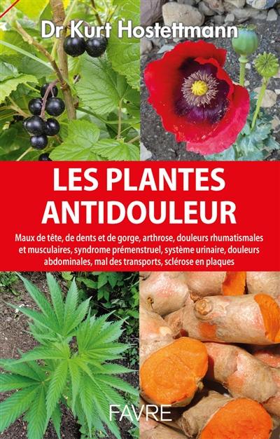 Les plantes antidouleur : maux de tête, de dents et de gorge, arthrose, douleurs rhumatismales et musculaires, syndrome prémenstruel, système urinaire, douleurs abdominales, mal des transports, sclérose en plaques