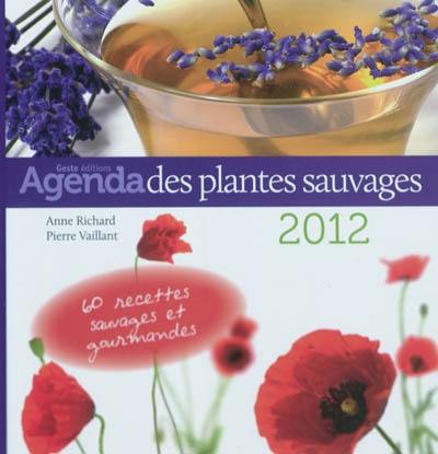 L'agenda des plantes sauvages 2012 à cuisiner... : 45 nouvelles plantes, 60 recettes inédites