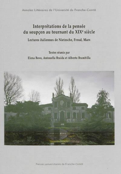 Interprétations de la pensée du soupçon au tournant du XIXe siècle : lectures italiennes de Nietzsche, Freud et Marx