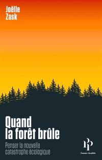 Quand la forêt brûle : penser la nouvelle catastrophe écologique