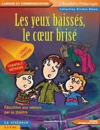 Les yeux baissés, le coeur brisé : éducation aux valeurs par le théâtre