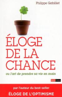 Eloge de la chance ou L'art de prendre sa vie en mains