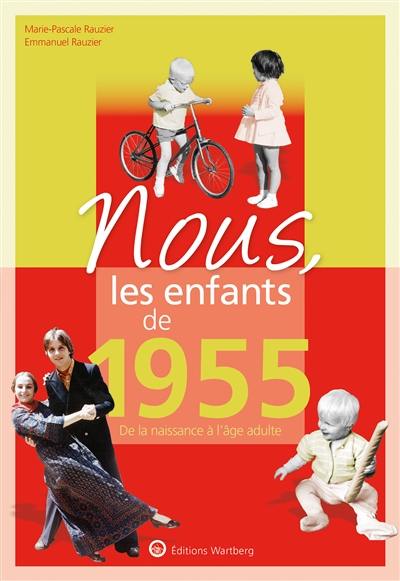 Nous, les enfants de 1955 : de la naissance à l'âge adulte