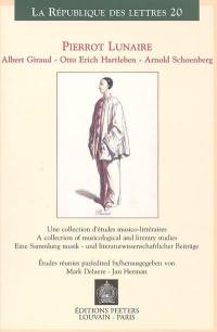 Pierrot lunaire : Albert Giraud, Otto Erich Hartleben, Arnold Schoenberg : une collection d'études musico-littéraires = A collection of musicological and litterary studies