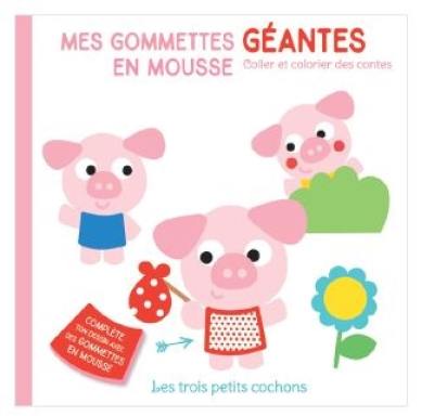 Les trois petits cochons : mes gommettes géantes en mousse : coller et colorier des contes