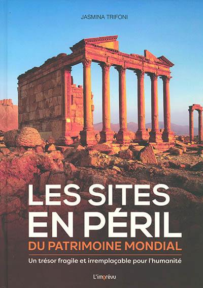 Les sites en péril du patrimoine mondial : un trésor fragile et irremplaçable pour l'humanité