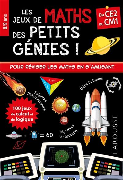 Jeux de maths des petits génies ! : du CE2 au CM1, 8-9 ans