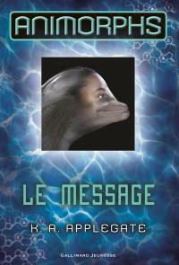 Animorphs. Vol. 4. Le message