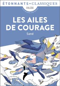 Les ailes de courage : collège, texte intégral avec dossier