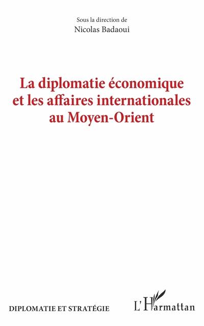 La diplomatie économique et les affaires internationales au Moyen-Orient