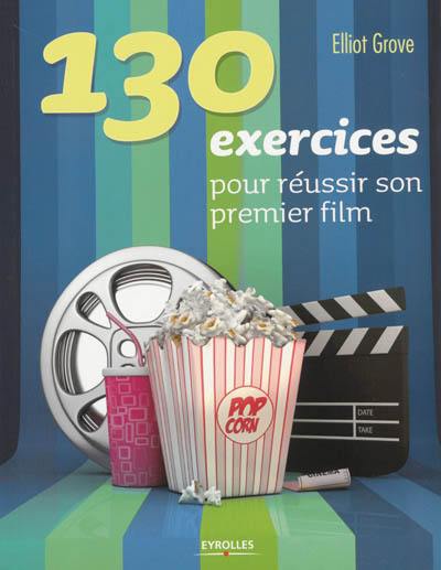 130 exercices pour réussir son premier film