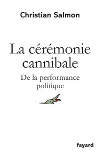 La cérémonie cannibale : de la performance politique