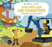 Suis-moi sur un chantier : un documentaire à vivre comme une aventure !