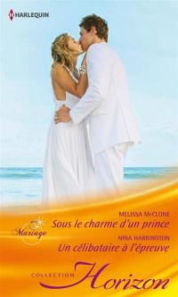 Sous le charme d'un prince : mariage. Un célibataire à l'épreuve