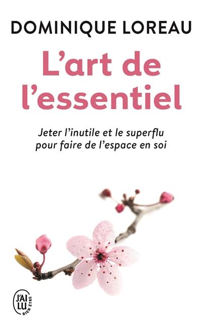 L'art de l'essentiel : jeter l'inutile et le superflu pour faire de l'espace en soi