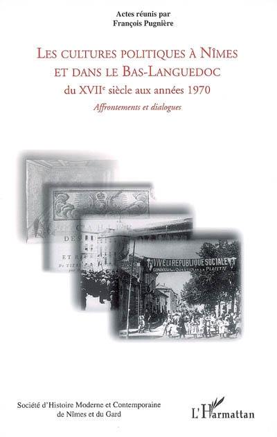 Les cultures politiques à Nîmes et dans le Bas-Languedoc du XVIIe siècle aux années 1970 : affrontements et dialogues