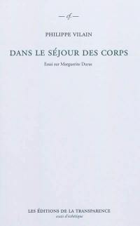 Dans le séjour des corps : essai sur Marguerite Duras