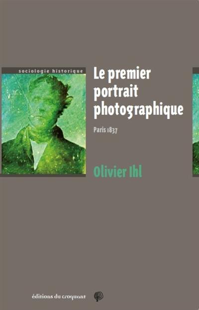 Le premier portrait photographique : Paris, 1837